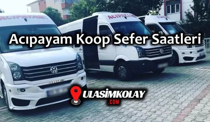 Acıpayam Koop Sefer Saatleri, Çalışma Saatleri – Fiyat Listesi 2024